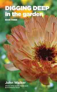 Digging Deep in the Garden: Book Three by John Walker