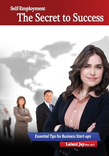 Front cover_Self-Employment - The Secret to Success, Essential Tips for Business Start-Ups