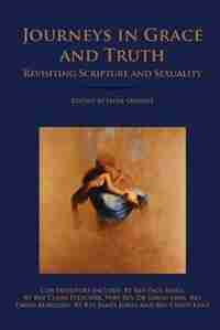 Journeys in Grace and Truth: Revisiting Scripture and Sexuality by Jayne Ozanne