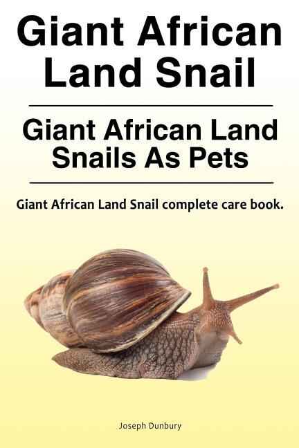 Front cover_Giant African Land Snail. Giant African Land Snails as pets. Giant African Land Snail complete care book.