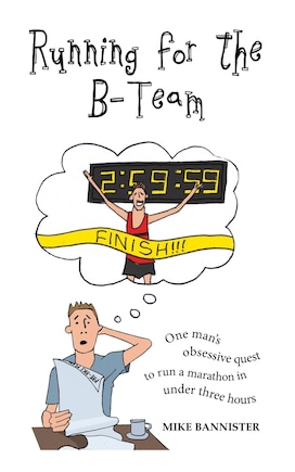 Running for the B-Team: One man's obsessive quest to run a marathon in under 3 hours