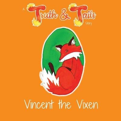 Vincent the Vixen: A Truth & Tails Story