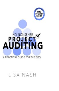 No-nonsense project auditing: A practical guide for the PMO