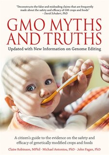 GMO Myths & Truths: A Citizen's Guide to the Evidence on the Safety and Efficacy of Genetically Modified Crops and Food
