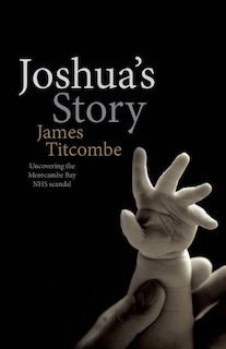 Joshua's Story - Uncovering the Morecambe Bay NHS Scandal