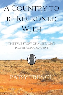 A Country To Be Reckoned With: The true story of Australia's pioneer stock agent