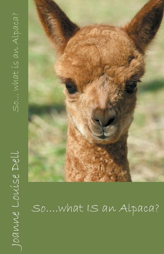 Front cover_So ... what IS an alpaca?