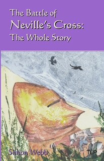 The Battle of Neville's Cross: The Whole Story