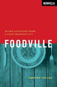 Foodville: Biting Dispatches from a Food-Obsessed City