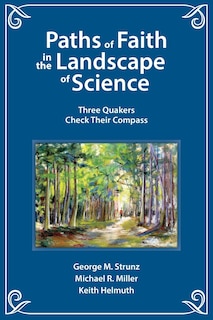 Paths of Faith in the Landscape of Science: Three Quakers Check Their Compass