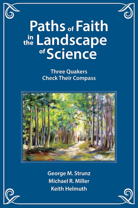 Paths of Faith in the Landscape of Science: Three Quakers Check Their Compass