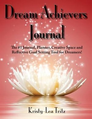 Dream Achievers Journal: The #1 Journal, Planner, Creative Space and  Reflective Goal Setting Tool for Dreamers!
