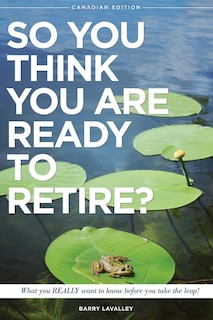 Front cover_So You Think You Are Ready To Retire? Canadian edition