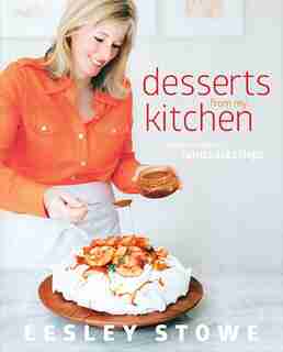 Desserts From My Kitchen: From the Creator of Raincoast Crisps by Lesley Stowe