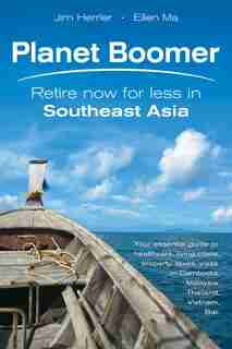 Planet Boomer: Retire Now For Less In Southeast Asia by Jim Herrler