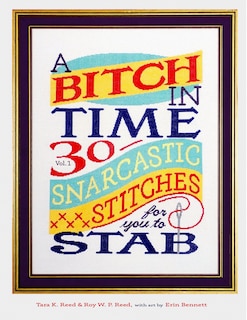 A Bitch in Time: 30 Snarcastic Stitches for you to Stab