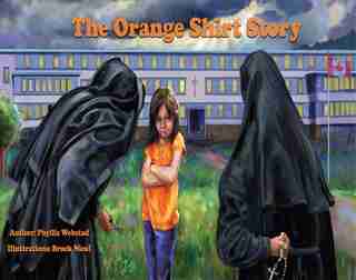 The Orange Shirt Story: The True Story Of Orange Shirt Day by Phyllis Webstad