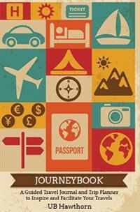 Journeybook: A Guided Travel Journal and Trip Planner to Inspire and Facilitate Your Travels