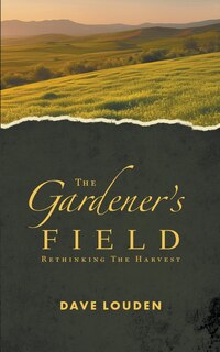 Front cover_The Gardeners Field - Rethinking The Harvest
