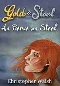 As Fierce as Steel by Christopher P Walsh