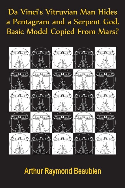 Front cover_Da Vinci's Vitruvian Man Hides a Pentagram and a Serpent God. Basic Model Copied From Mars?