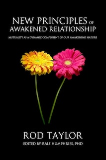 New Principles of Awakened Relationship: Mutuality As a Dynamic Component of Our Awakening Nature