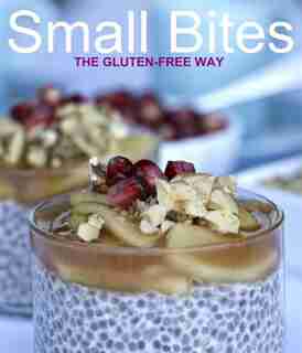 Small Bites: The Gluten-Free Way de Kristina Stosek