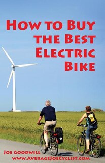 How to Buy the Best Electric Bike - Black and White version: An Average Joe Cyclist Guide