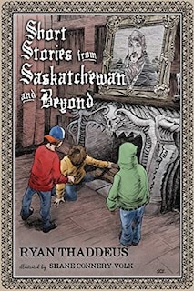 Short Stories from Saskatchewan and Beyond