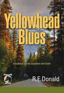 Yellowhead Blues: A Hunter Rayne Highway Mystery by R. E. Donald