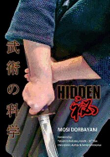 Hidden: A Series of Scientific Articles on Secret Techniques and Tactics of Japanese-Okinawan Martial Arts