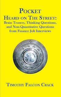 Pocket Heard on the Street: Brain Teasers, Thinking Questions, and Non-Quantitative Questions from Finance Job Interviews