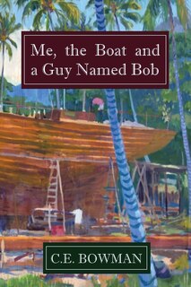 Front cover_Me, the Boat and a Guy Named Bob