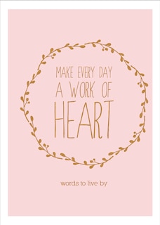 Make Every Day A Work Of Heart