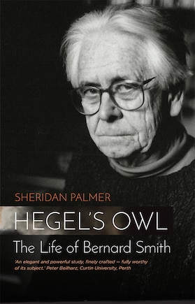 Hegel's Owl: The Life of Bernard Smith