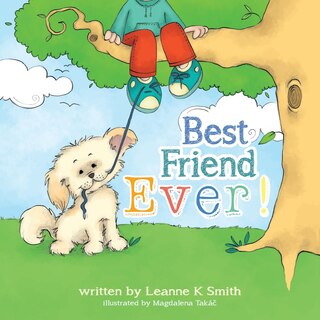 Best Friend Ever!: Rupert the Dog finds many best ever moments each day. How many Best Ever! moments can you find and share in your day?