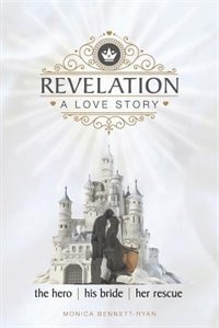 REVELATION A Love Story: The Hero - His Bride - Her Rescue