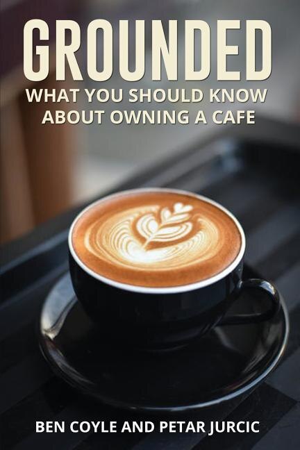 Grounded: What You Should Know About Owning A Cafe