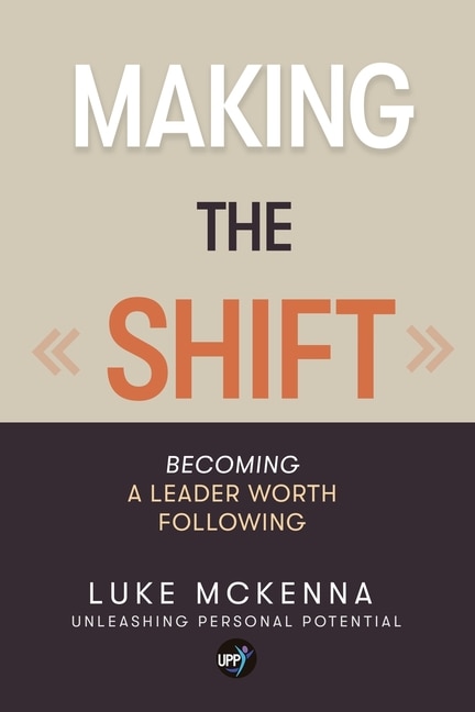 Making The Shift: Becoming A Leader Worth Following Book By Luke ...
