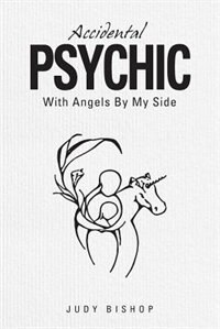 Accidental Psychic: With Angels By My Side