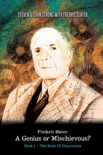 Front cover_Frederic Slater A Genius or Mischievous?