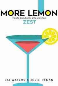 MORE LEMON: How to transition to a life with more ZEST by Jai Waters