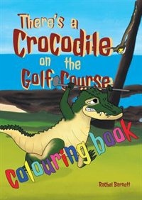 Front cover_There's a Crocodile on the Golf Course Colouring Book