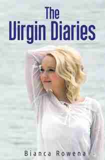 The Virgin Diaries by Bianca Rowena