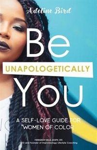 Front cover_Be Unapologetically You: A self-love guide for women of color