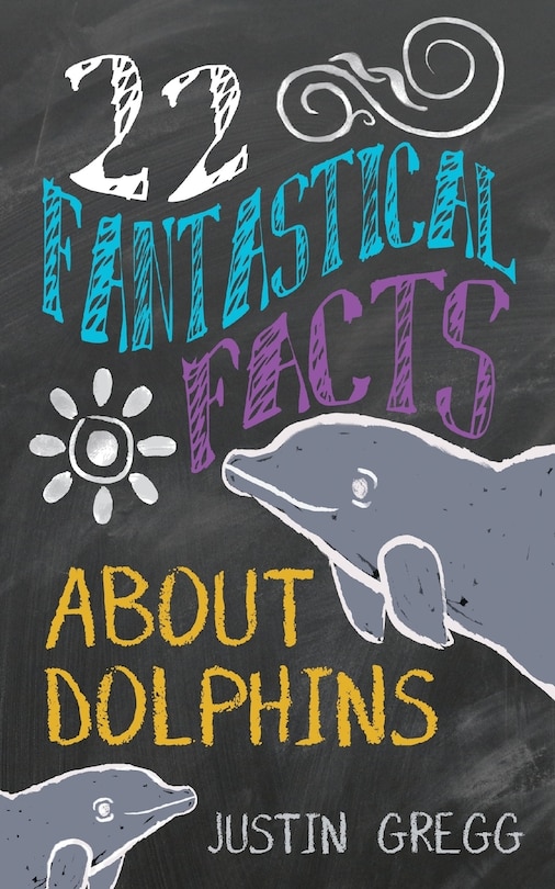 Front cover_22 Fantastical Facts About Dolphins