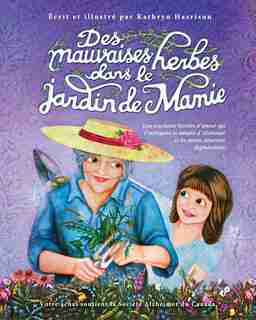 Des mauvaises herbes dans le jardin de Mamie: Une touchante histoire d'amour qui t'expliquera la maladie d'Alzheimer et les autres démences dégén by Kathryn Harrison
