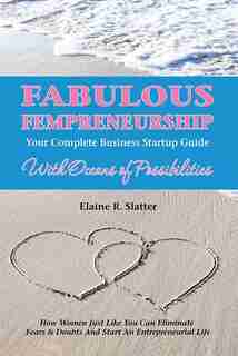 Fabulous Fempreneurship: Your Complete Business Startup Guide with Oceans of Possibilities by Elaine R Slatter