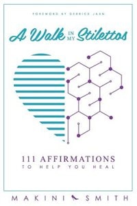 A Walk in my Stilettos: 111 Affirmations to Help You Heal