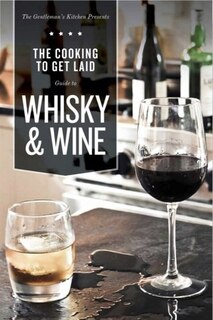 Front cover_Cooking to Get Laid Guide to Whisky & Wine